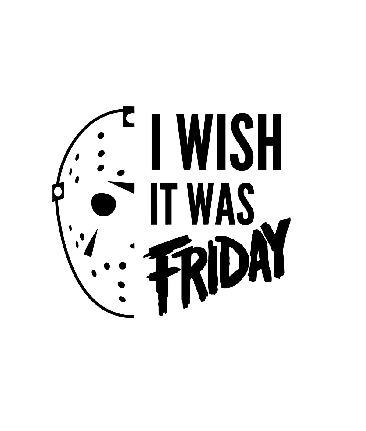 Design reference artwork — T-shirt mockup pending: I Wish It Was Friday, Preferably the 13th