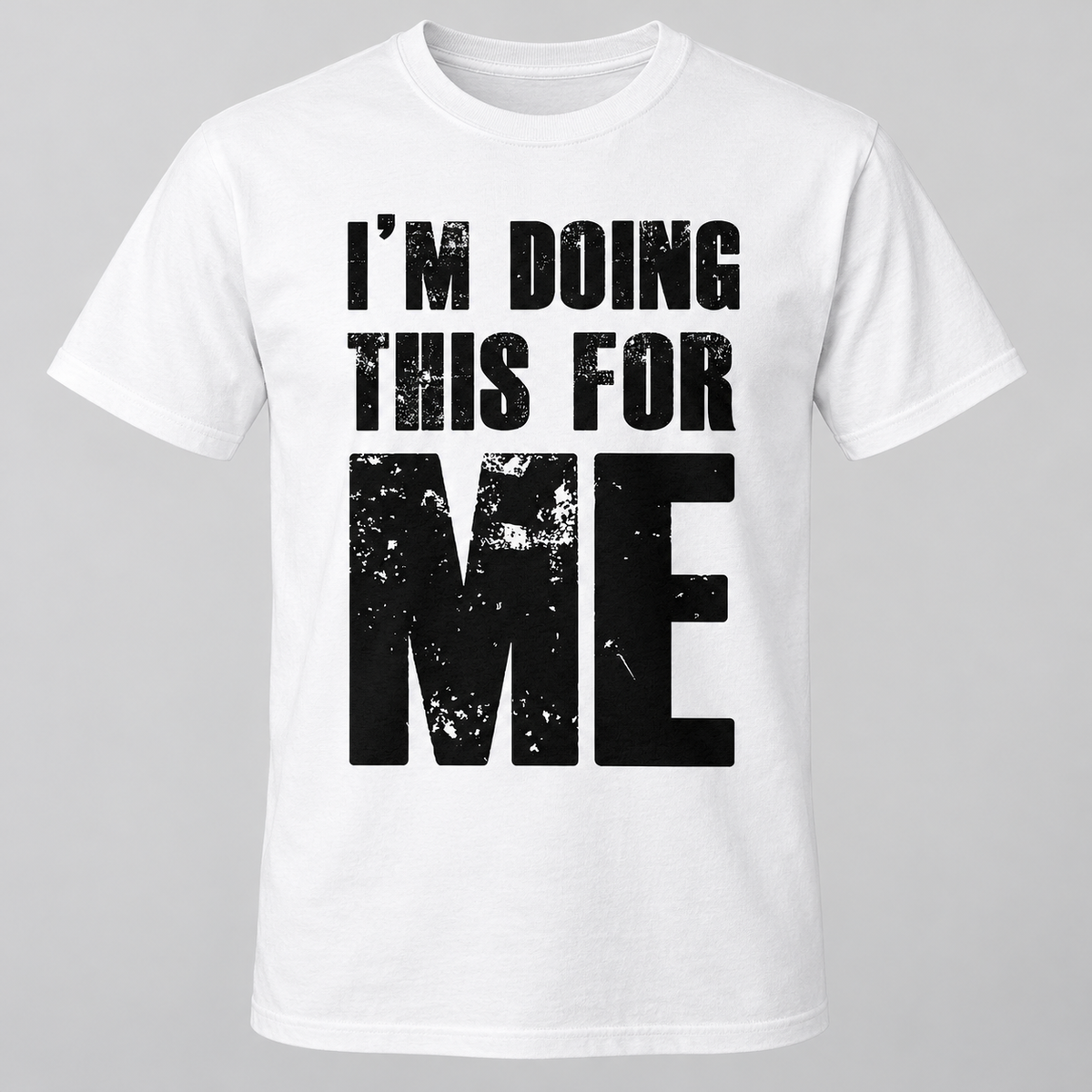 I'm Doing This for Me black print on a white T-shirt, front view
