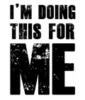 Distressed black I'm Doing This for Me lettering with oversized ME